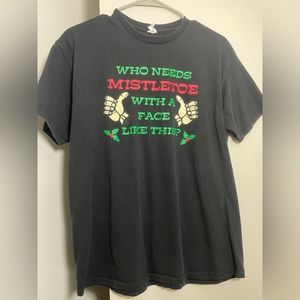 * L black “Who Needs Mistletoe With a Face Like This?” graphic tee